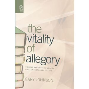 Johnson, Gary The Vitality of Allegory: Figural Narrative in Modern and Contemporary Fiction (Theory and Interpretation of Narrative) Johnson, Gary The Vitality of Allegory: Figural Narrative in Modern and Contemporary Fiction (Theory and Interpretation of Narrative)