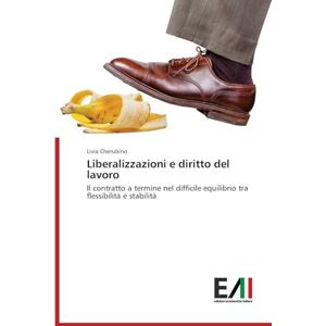 Cherubino, Livia Liberalizzazioni e diritto del lavoro: Il contratto a termine nel difficile equilibrio tra flessibilità e stabilità Cherubino, Livia Liberalizzazioni e diritto del lavoro: Il contratto a termine nel difficile equilibrio tra flessibilità e stabilità