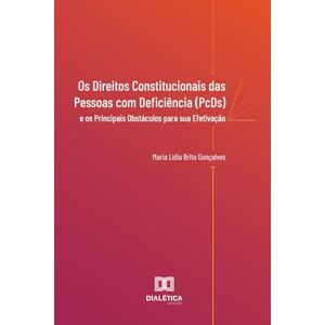 Brito Gonçalves, Maria Lídia Os Direitos Constitucionais das Pessoas com Deficiência (PcDs) e os Principais Obstáculos para sua Efetivação Brito Gonçalves, Maria Lídia Os Direitos Constitucionais das Pessoas com Deficiência (PcDs) e os Principais Obstáculos para sua Efetivação