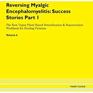 Central, Health Reversing Myalgic Encephalomyelitis: Testimonials for Hope. From Patients with Different Diseases Part 1 The Raw Vegan Plant-Based Detoxification & Regeneration Workbook for Healing Patients. Volume 6 Central, Health Reversing Myalgic Encephalomyelitis: Testimonials for Hope. From Patients with Different Diseases Part 1 The Raw Vegan Plant-Based Detoxification & Regeneration Workbook for Healing Patients. Volume 6