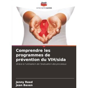 Reed, Jenny Comprendre les programmes de prévention du VIH/sida: Grâce à l'utilisation de l'évaluation des processus Reed, Jenny Comprendre les programmes de prévention du VIH/sida: Grâce à l'utilisation de l'évaluation des processus