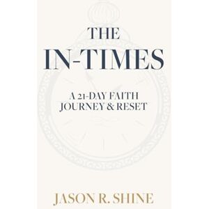 Shine, Jason R. The In-Times: A 21-Day Faith Journey & Reset Shine, Jason R. The In-Times: A 21-Day Faith Journey & Reset