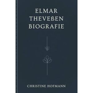 HOFMANN, CHRISTINE ELMAR THEVEßEN BIOGRAFIE: Erforschung des Vermächtnisses tiefgreifender politischer Analysen und Berichterstattung HOFMANN, CHRISTINE ELMAR THEVEßEN BIOGRAFIE: Erforschung des Vermächtnisses tiefgreifender politischer Analysen und Berichterstattung