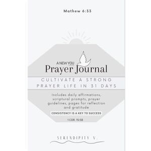 Publishing, Serendipity V A New You Prayer Journal: Inspirational Guided Devotional to Strengthen Your Faith and Deepen Your Walk with God, Bible Notebook to Record Prayer, ... Reflection. Learn Scriptures as you pray. Publishing, Serendipity V A New You Prayer Journal: Inspirational Guided Devotional to Strengthen Your Faith and Deepen Your Walk with God, Bible Notebook to Record Prayer, ... Reflection. Learn Scriptures as you pray.