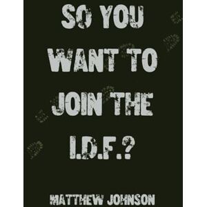 Johnson, Matthew So You Want to Join the I.D.F.? Johnson, Matthew So You Want to Join the I.D.F.?