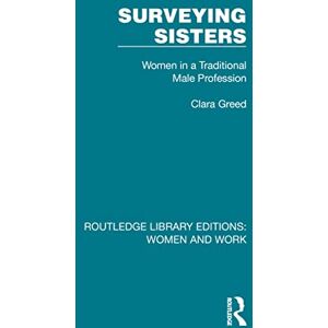 Routledge Surveying Sisters: Women in a Traditional Male Profession ( Library Editions: Women and Work) Routledge Surveying Sisters: Women in a Traditional Male Profession ( Library Editions: Women and Work)