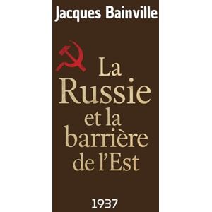 Bainville, Jacques La Russie et la barrière de l’Est Bainville, Jacques La Russie et la barrière de l’Est