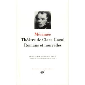 Mérimée, Prosper Théâtre de Clara Gazul Romans et nouvelles Mérimée, Prosper Théâtre de Clara Gazul Romans et nouvelles