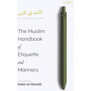 al-Ghazali, Imam The Muslim Handbook of Etiquette and Manners al-Ghazali, Imam The Muslim Handbook of Etiquette and Manners
