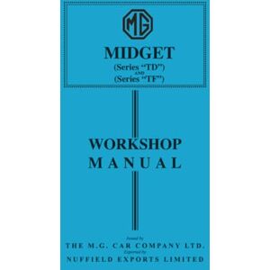 MG Cars Ltd. MG Midget Series TD and Series TF Workshop Manual: AKD580A MG Cars Ltd. MG Midget Series TD and Series TF Workshop Manual: AKD580A