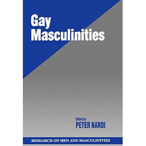 Gay Masculinities: 13 (SAGE Series on Men and Masculinity) Gay Masculinities: 13 (SAGE Series on Men and Masculinity)