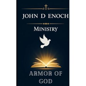 Enoch, John D Armor of God: 55 Sermons on Ephesians 6, Spiritual Warfare, and Victorious Christian Living (John D Enoch Ministry) Enoch, John D Armor of God: 55 Sermons on Ephesians 6, Spiritual Warfare, and Victorious Christian Living (John D Enoch Ministry)