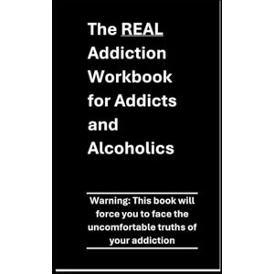 Owen, Todd The REAL Recovery Workbook for Addicts and Alcoholics: The truth will set you free ... but it might sting a bit. Owen, Todd The REAL Recovery Workbook for Addicts and Alcoholics: The truth will set you free ... but it might sting a bit.