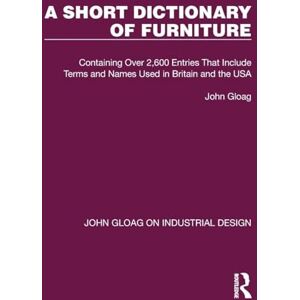 Gloag, John A Short Dictionary of Furniture: Containing Over 2,600 Entries That Include Terms and Names Used in Britain and the USA (John Gloag on Industrial Design) Gloag, John A Short Dictionary of Furniture: Containing Over 2,600 Entries That Include Terms and Names Used in Britain and the USA (John Gloag on Industrial Design)