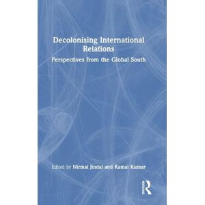 Decolonising International Relations: Perspectives from the Global South Decolonising International Relations: Perspectives from the Global South