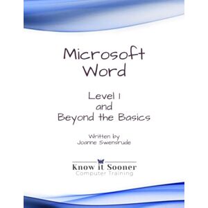 Swensrude, Joanne Microsoft Word Level 1 and Beyond the Basics Swensrude, Joanne Microsoft Word Level 1 and Beyond the Basics