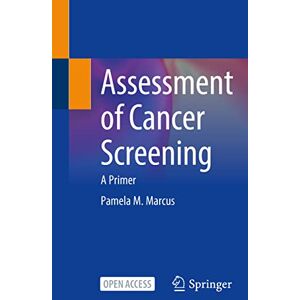 Marcus, Pamela M. Assessment of Cancer Screening: A Primer Marcus, Pamela M. Assessment of Cancer Screening: A Primer