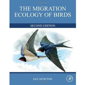 Newton, Ian The Migration Ecology of Birds Newton, Ian The Migration Ecology of Birds