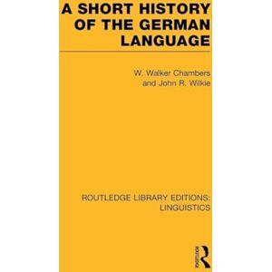 Chambers, William Walker A Short History of the German Language (RLE Linguistics E: Indo-European Linguistics) (Routledge Library Editions: Linguistics) Chambers, William Walker A Short History of the German Language (RLE Linguistics E: Indo-European Linguistics) (Routledge Library Editions: Linguistics)