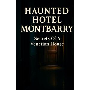 CAMPAGNA, GLENN Haunted Hotel Montbarry: Secrets Of A Venetian House: A Victorian Mystery Of Missing Guests, A Countess, And An Unseen Inquiry CAMPAGNA, GLENN Haunted Hotel Montbarry: Secrets Of A Venetian House: A Victorian Mystery Of Missing Guests, A Countess, And An Unseen Inquiry