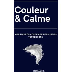 S., Stephanie Couleur & Calme – Mon livre de coloriage pour petits tourbillons: Des dessins amusants et relaxants à colorier – Parfait pour les enfants dès 4 ans ! S., Stephanie Couleur & Calme – Mon livre de coloriage pour petits tourbillons: Des dessins amusants et relaxants à colorier – Parfait pour les enfants dès 4 ans !