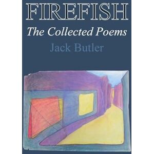 Butler, Jack Firefish: The Collected Poems Butler, Jack Firefish: The Collected Poems