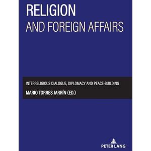 Torres Jarrin, Mario Religion and foreign affairs: Interreligious dialogue, diplomacy and peace-building Torres Jarrin, Mario Religion and foreign affairs: Interreligious dialogue, diplomacy and peace-building