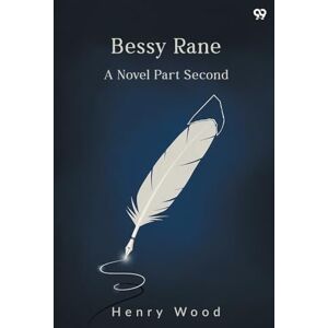 Wood, Henry Bessy RaneA Novel Part Second (Edition1) Wood, Henry Bessy RaneA Novel Part Second (Edition1)