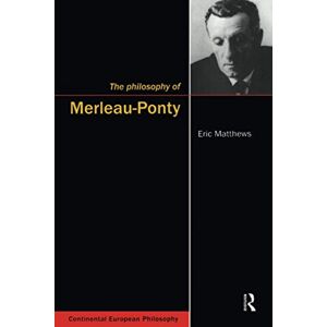 Matthews, Eric The Philosophy of Merleau-Ponty Matthews, Eric The Philosophy of Merleau-Ponty
