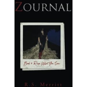 Merritt, R S Zournal: Book 4: Reap What You Sow Merritt, R S Zournal: Book 4: Reap What You Sow