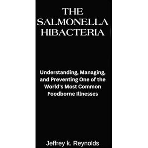 Reynolds, Jeffrey K. The Salmonella bacteria: Understanding, Managing, and Preventing One of the World's Most Common Foodborne Illnesses Reynolds, Jeffrey K. The Salmonella bacteria: Understanding, Managing, and Preventing One of the World's Most Common Foodborne Illnesses