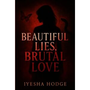 HODGE, IYESHA Beautiful Lies, Brutal Love: 1 HODGE, IYESHA Beautiful Lies, Brutal Love: 1