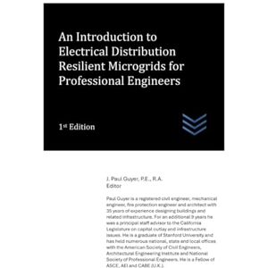 Guyer, J. Paul An Introduction to Electrical Distribution Resilient Microgrids for Professional Engineers (Electric Power Generation and Distribution) Guyer, J. Paul An Introduction to Electrical Distribution Resilient Microgrids for Professional Engineers (Electric Power Generation and Distribution)