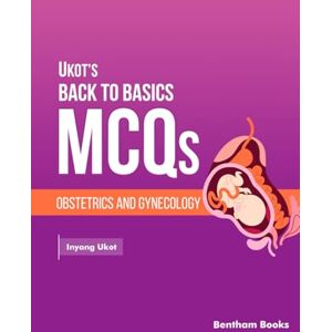 Ukot, Inyang Obstetrics and Gynecology (Ukot’s Back to Basics MCQs) Ukot, Inyang Obstetrics and Gynecology (Ukot’s Back to Basics MCQs)