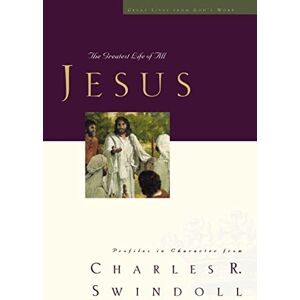 Swindoll, Charles Jesus: The Greatest Life of All: 09 (Great Lives Series) Swindoll, Charles Jesus: The Greatest Life of All: 09 (Great Lives Series)