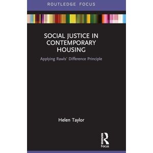 Taylor Social Justice in Contemporary Housing: Applying Rawls’ Difference Principle (Routledge Focus on Housing and Philosophy) Taylor Social Justice in Contemporary Housing: Applying Rawls’ Difference Principle (Routledge Focus on Housing and Philosophy)