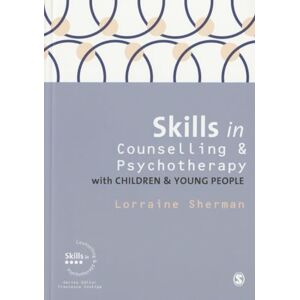 Sherman, Lorraine Skills in Counselling and Psychotherapy with Children and Young People (Skills in Counselling & Psychotherapy Series) Sherman, Lorraine Skills in Counselling and Psychotherapy with Children and Young People (Skills in Counselling & Psychotherapy Series)