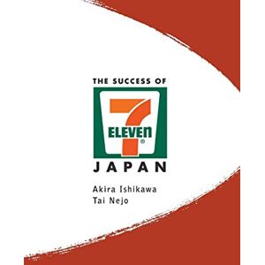 Ishikawa, Akira Success Of 7-Eleven Japan, The: Discovering The Secrets Of The World's Best-Run Convenience Chain Stores Ishikawa, Akira Success Of 7-Eleven Japan, The: Discovering The Secrets Of The World's Best-Run Convenience Chain Stores