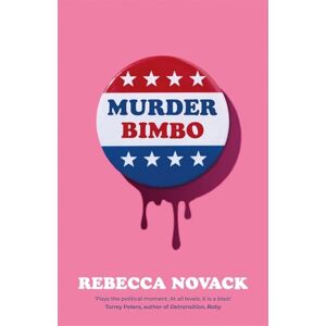 Novack, Rebecca Murder Bimbo: A gloriously deranged, stylish, debut literary thriller: 'Flays the political moment' Torrey Peters Novack, Rebecca Murder Bimbo: A gloriously deranged, stylish, debut literary thriller: 'Flays the political moment' Torrey Peters