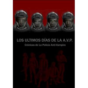 Nuadirám Los últimos Días de la A.V.P: Crónicas de La Policía Anti-VAmpiro Nuadirám Los últimos Días de la A.V.P: Crónicas de La Policía Anti-VAmpiro