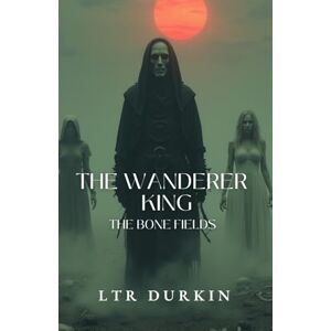 Durkin, LTR The Wandering King: The Bone Fields: A King's Soul Erodes. A Seer's Vision. The Ultimate Betrayal. (The Wanderer King Saga) Durkin, LTR The Wandering King: The Bone Fields: A King's Soul Erodes. A Seer's Vision. The Ultimate Betrayal. (The Wanderer King Saga)