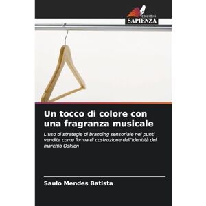 Mendes Batista, Saulo Un tocco di colore con una fragranza musicale: L'uso di strategie di branding sensoriale nei punti vendita come forma di costruzione dell'identità del marchio Osklen Mendes Batista, Saulo Un tocco di colore con una fragranza musicale: L'uso di strategie di branding sensoriale nei punti vendita come forma di costruzione dell'identità del marchio Osklen