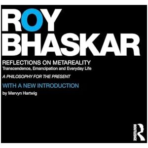 Bhaskar, Roy Reflections on metaReality: Transcendence, Emancipation and Everyday Life (Classical Texts in Critical Realism Routledge Critical Realism) Bhaskar, Roy Reflections on metaReality: Transcendence, Emancipation and Everyday Life (Classical Texts in Critical Realism Routledge Critical Realism)