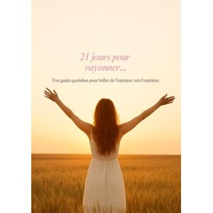 Huard, Louise 21 jours pour rayonner – Guide pratique pour regagner confiance en soi, s’aimer et s’affirmer pas à pas Huard, Louise 21 jours pour rayonner – Guide pratique pour regagner confiance en soi, s’aimer et s’affirmer pas à pas