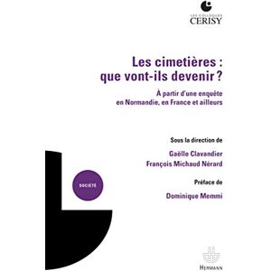 Les cimetières : que vont-ils devenir ?: À partir d'une enquête en Normandie, en France et ailleurs Les cimetières : que vont-ils devenir ?: À partir d'une enquête en Normandie, en France et ailleurs