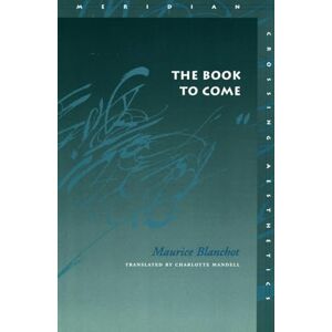 Blanchot, Maurice The Book to Come (Meridian: Crossing Aesthetics) Blanchot, Maurice The Book to Come (Meridian: Crossing Aesthetics)