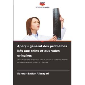 Albuzyad, Sannar Sattar Aperçu général des problèmes liés aux reins et aux voies urinaires: chez les patients atteints de calculs rénaux et urétéraux d'après les examens radiologiques et cliniques Albuzyad, Sannar Sattar Aperçu général des problèmes liés aux reins et aux voies urinaires: chez les patients atteints de calculs rénaux et urétéraux d'après les examens radiologiques et cliniques