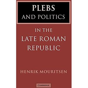 Mouritsen, Henrik Plebs Politics Late Roman Republic Mouritsen, Henrik Plebs Politics Late Roman Republic