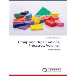 MacKenzie, Kenneth D Group and Organizational Processes. Volume I: Second Edition MacKenzie, Kenneth D Group and Organizational Processes. Volume I: Second Edition