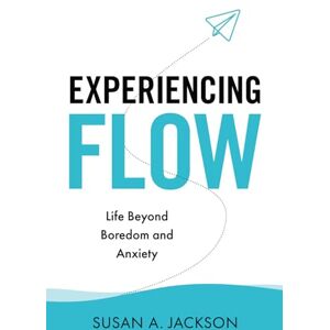 Jackson Experiencing Flow: Life Beyond Boredom and Anxiety Jackson Experiencing Flow: Life Beyond Boredom and Anxiety